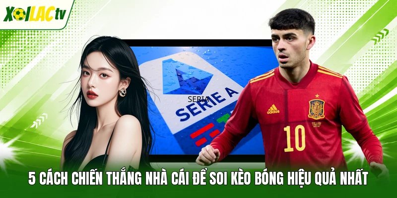 5 Cách Chiến Thắng Nhà Cái Để Soi Kèo Bóng Hiệu Quả Nhất