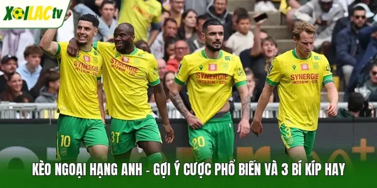 Kèo Ngoại Hạng Anh – Gợi Ý Cược Phổ Biến Và 3 Bí Kíp Hay