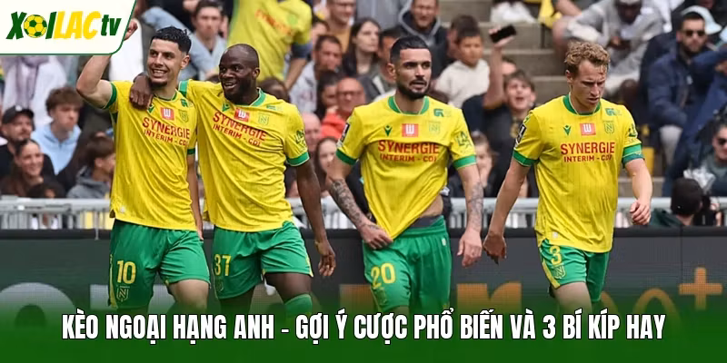 Kèo Ngoại Hạng Anh – Gợi Ý Cược Phổ Biến Và 3 Bí Kíp Hay