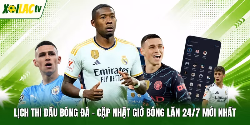 Lịch Thi Đấu Bóng Đá – Cập Nhật Giờ Bóng Lăn 24/7 Mới Nhất
