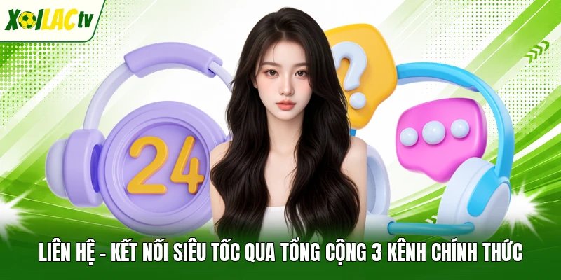 Liên Hệ - Kết Nối Siêu Tốc Qua Tổng Cộng 3 Kênh Chính Thức