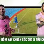 Phân Tích Kèo Hôm Nay Chuẩn Xác Qua 5 Tiêu Chí Khách Quan
